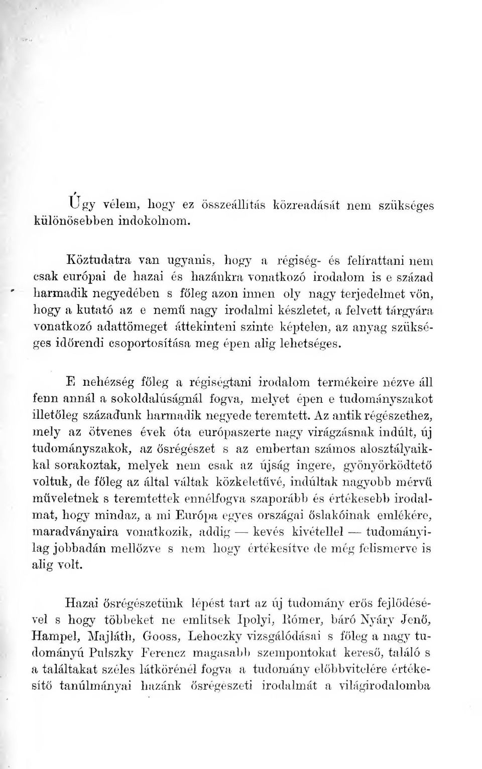 kutató az e nem nagy irodalmi készletet, a felvett tárgyára vonatkozó adattömeget áttekinteni szinte képtelen, az anyag szükséges idrendi csoportosítása meg épen alig lehetséges.