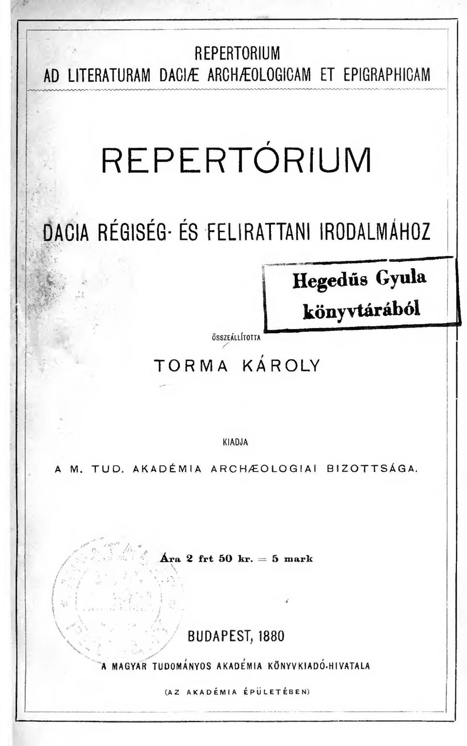 TORMA KÁROLY KIADJA M. TUD. AKADÉMIA A RC H/EO LO G I A I BIZOTTSÁGA. Ara 2 frt 50 kr.