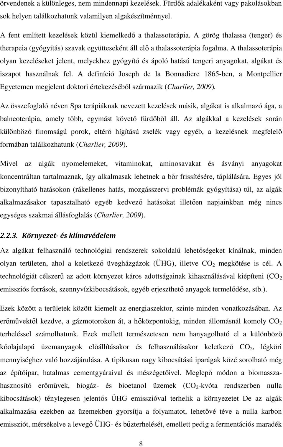 A thalassoterápia olyan kezeléseket jelent, melyekhez gyógyító és ápoló hatású tengeri anyagokat, algákat és iszapot használnak fel.