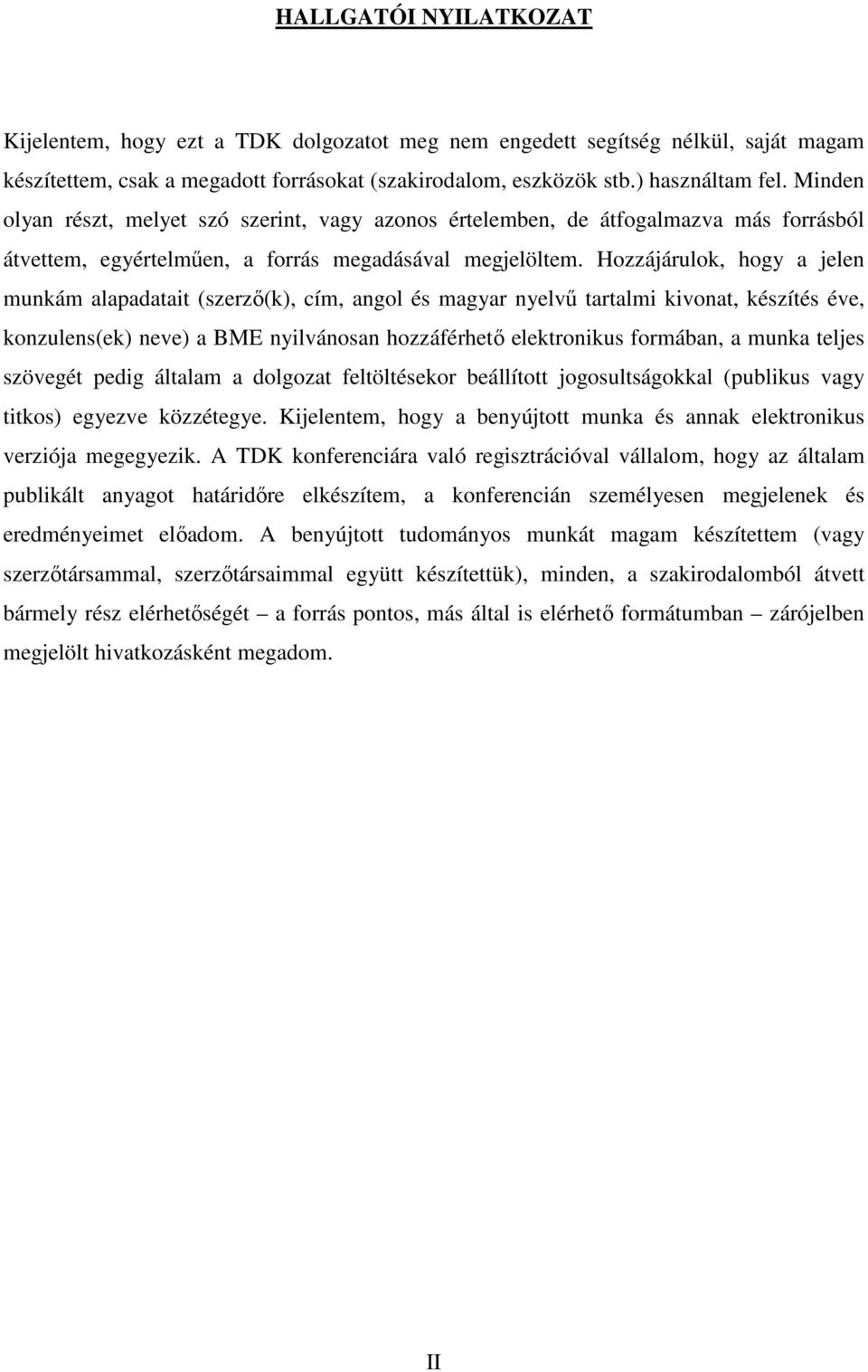 Hozzájárulok, hogy a jelen munkám alapadatait (szerző(k), cím, angol és magyar nyelvű tartalmi kivonat, készítés éve, konzulens(ek) neve) a BME nyilvánosan hozzáférhető elektronikus formában, a munka