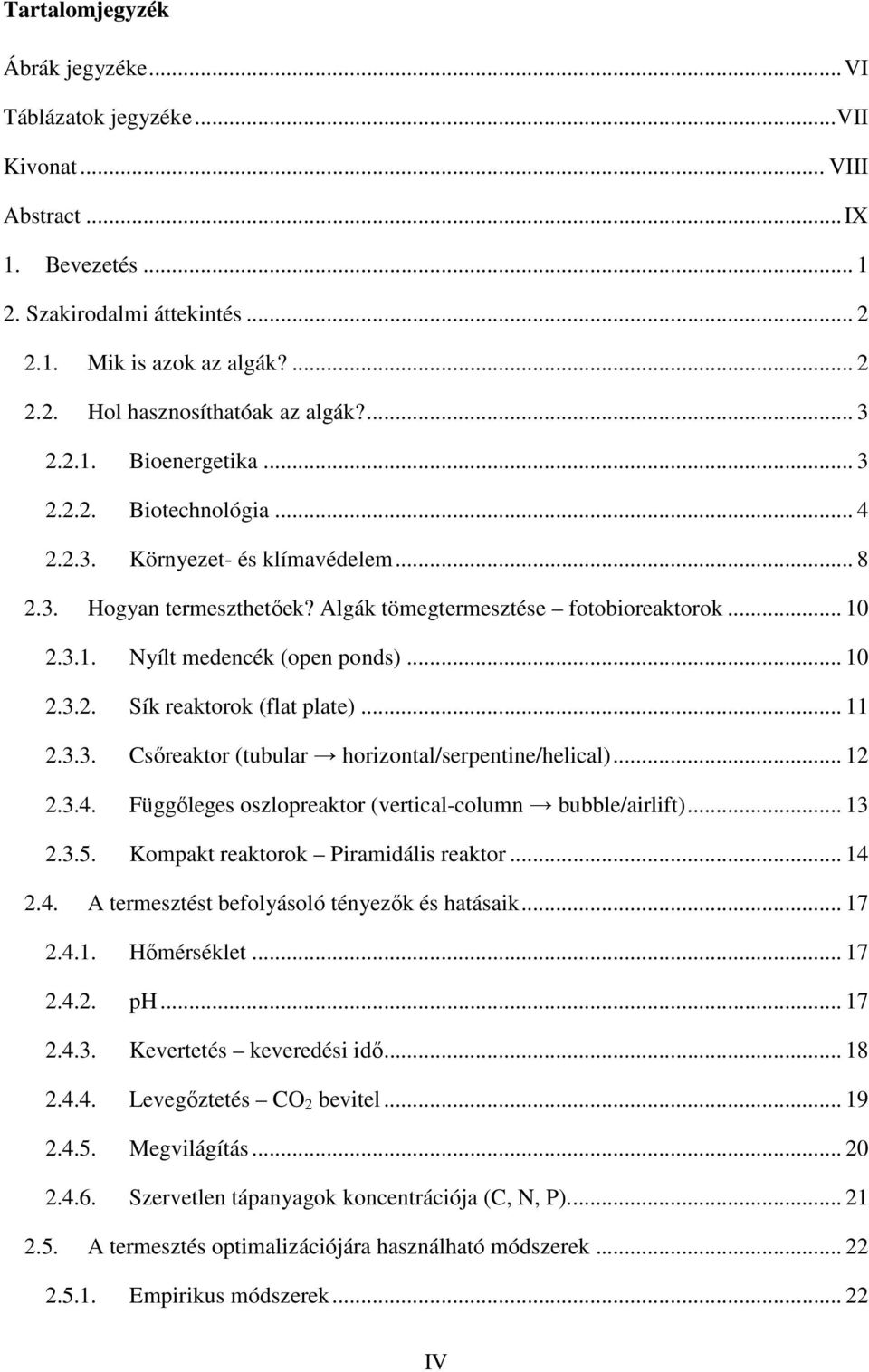 .. 10 2.3.2. Sík reaktorok (flat plate)... 11 2.3.3. Csőreaktor (tubular horizontal/serpentine/helical)... 12 2.3.4. Függőleges oszlopreaktor (vertical-column bubble/airlift)... 13 2.3.5.