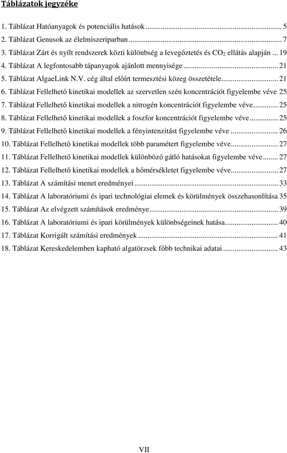 cég által előírt termesztési közeg összetétele... 21 6. Táblázat Fellelhető kinetikai modellek az szervetlen szén koncentrációt figyelembe véve 25 7.