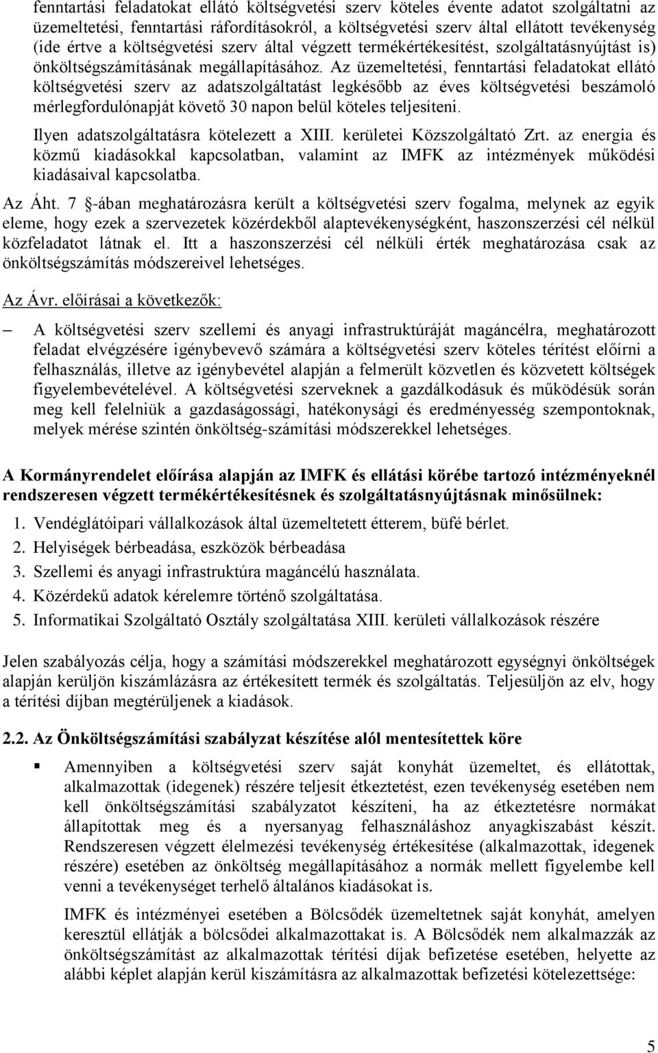 Az üzemeltetési, fenntartási feladatokat ellátó költségvetési szerv az adatszolgáltatást legkésőbb az éves költségvetési beszámoló mérlegfordulónapját követő 30 napon belül köteles teljesíteni.