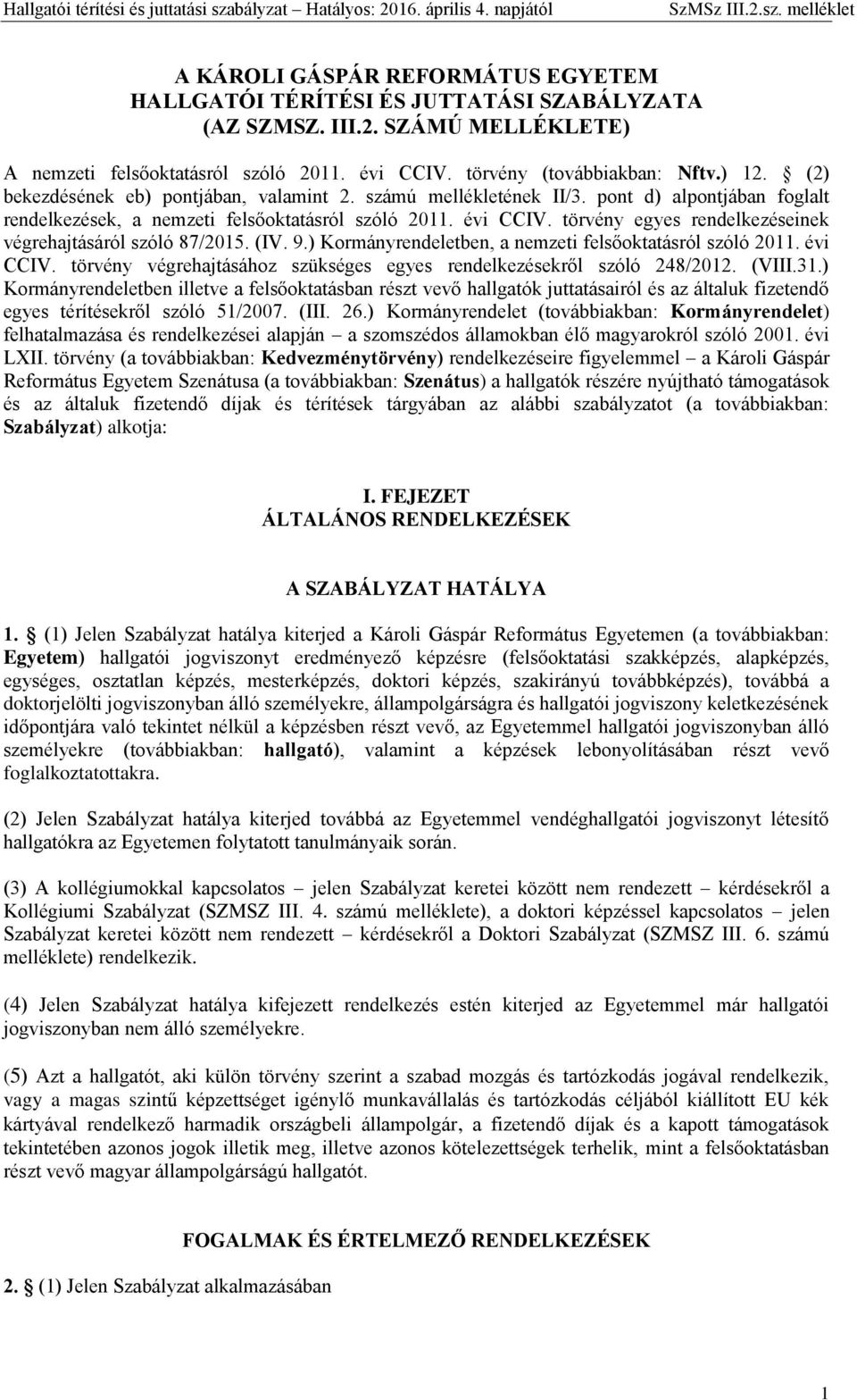 törvény egyes rendelkezéseinek végrehajtásáról szóló 87/2015. (IV. 9.) Kormányrendeletben, a nemzeti felsőoktatásról szóló 2011. évi CCIV.