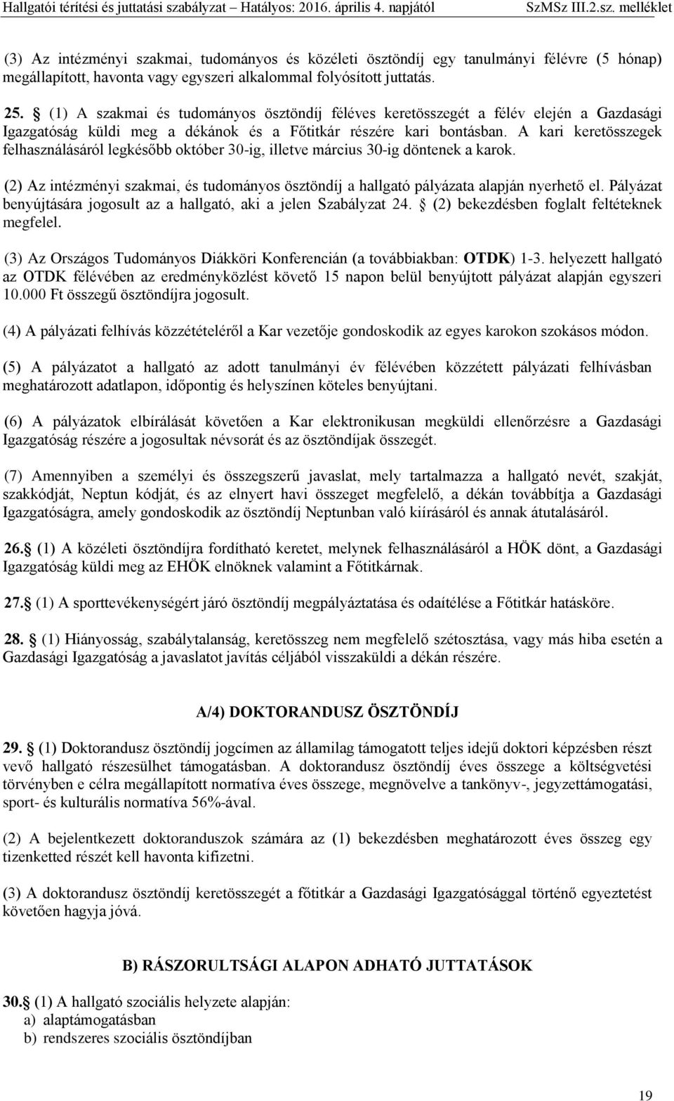 A kari keretösszegek felhasználásáról legkésőbb október 30-ig, illetve március 30-ig döntenek a karok. (2) Az intézményi szakmai, és tudományos ösztöndíj a hallgató pályázata alapján nyerhető el.