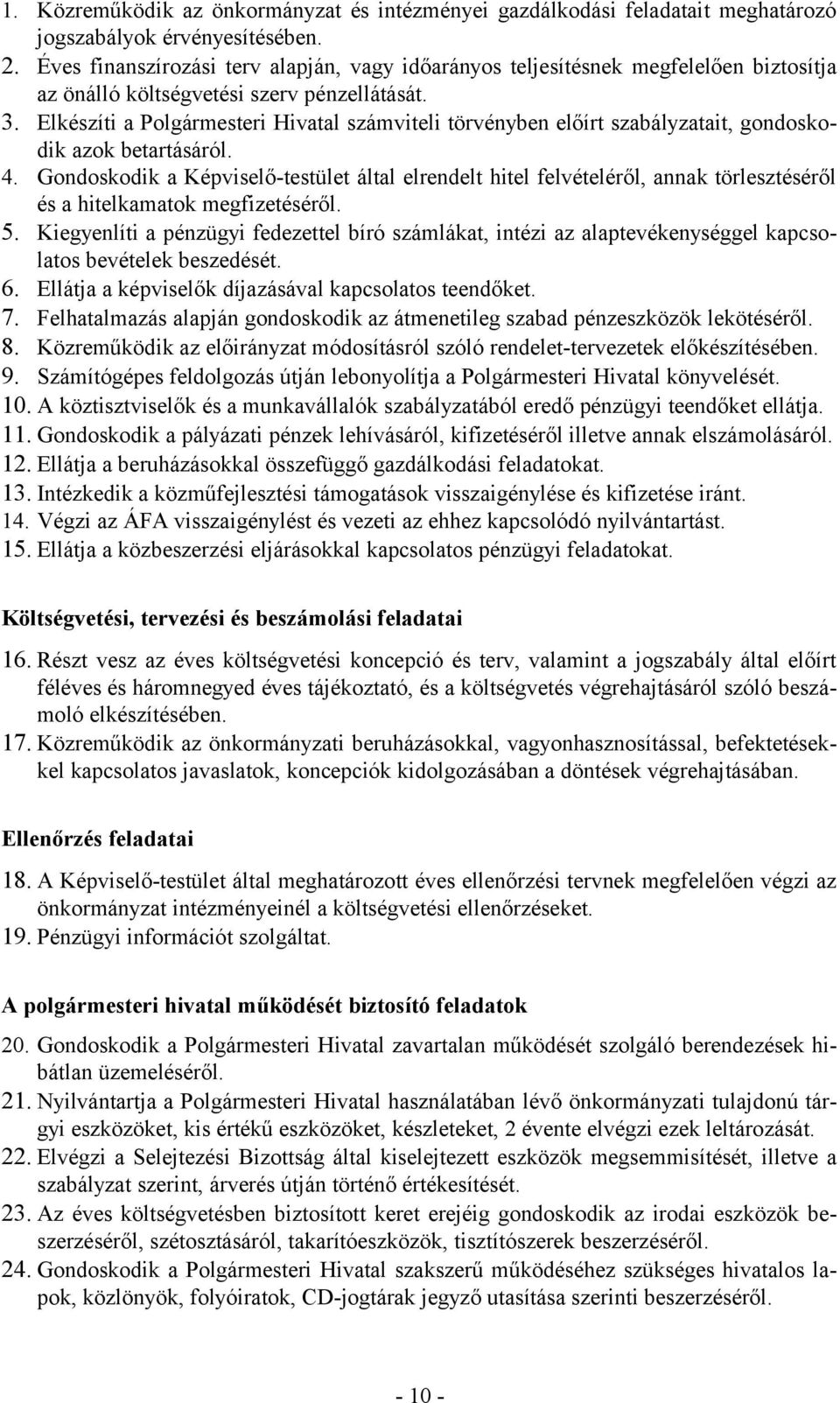 Elkészíti a Polgármesteri Hivatal számviteli törvényben előírt szabályzatait, gondoskodik azok betartásáról. 4.