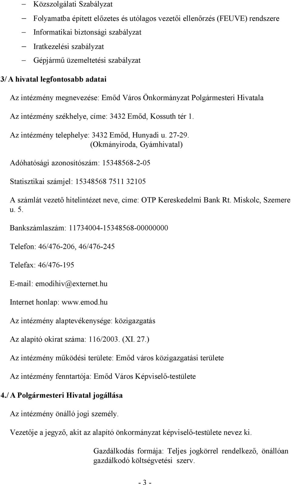 Az intézmény telephelye: 3432 Emőd, Hunyadi u. 27-29.