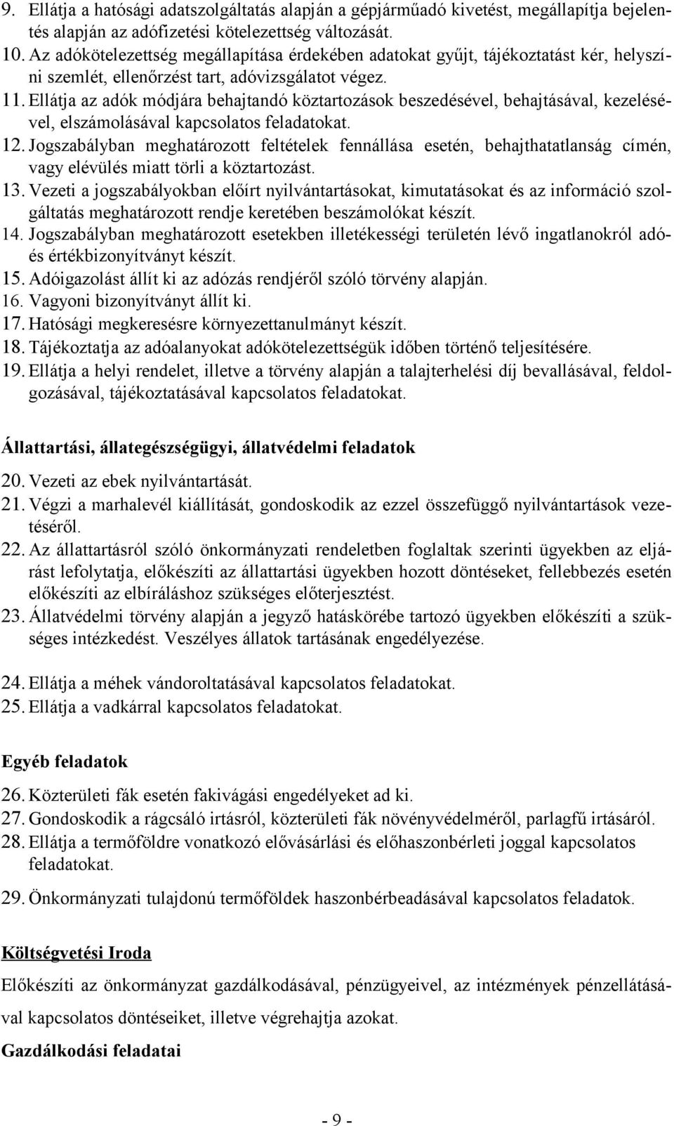 Ellátja az adók módjára behajtandó köztartozások beszedésével, behajtásával, kezelésével, elszámolásával kapcsolatos feladatokat. 12.