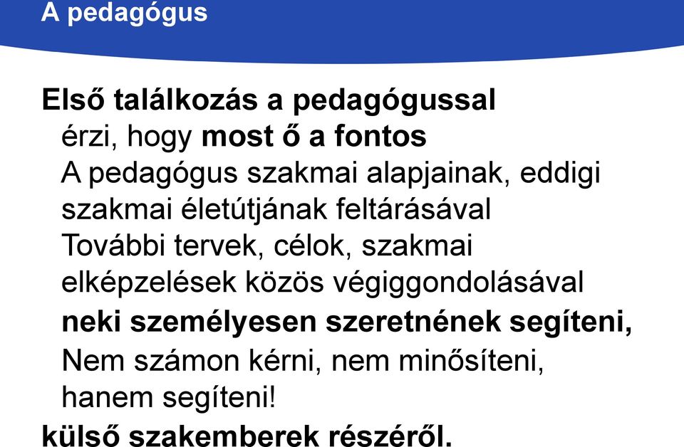 célok, szakmai elképzelések közös végiggondolásával neki személyesen szeretnének