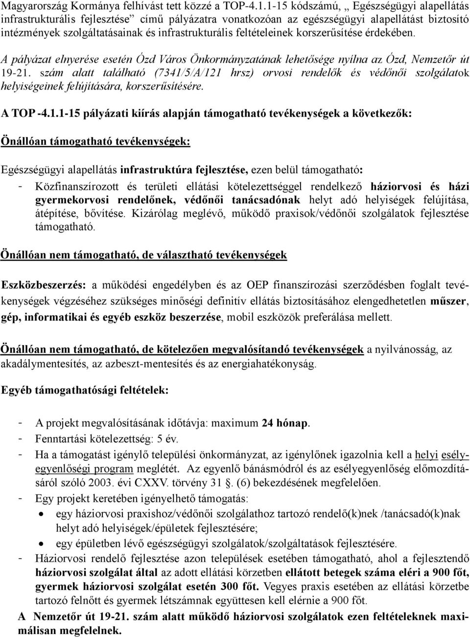 feltételeinek korszerűsítése érdekében. A pályázat elnyerése esetén Ózd Város Önkormányzatának lehetősége nyílna az Ózd, Nemzetőr út 19-21.