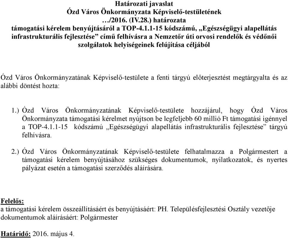 1-15 kódszámú, Egészségügyi alapellátás infrastrukturális fejlesztése című felhívásra a Nemzetőr úti orvosi rendelők és védőnői szolgálatok helyiségeinek felújítása céljából Ózd Város