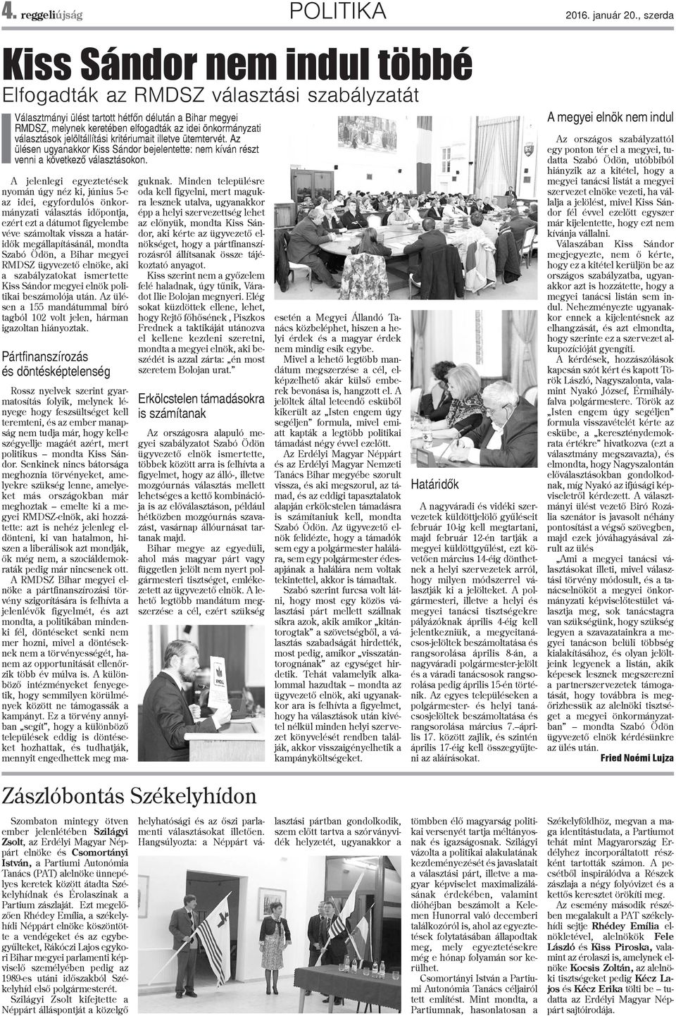 választások jelöltállítási kritériumait illetve ütemtervét. Az ülésen ugyanakkor Kiss Sándor bejelentette: nem kíván részt venni a következõ választásokon.