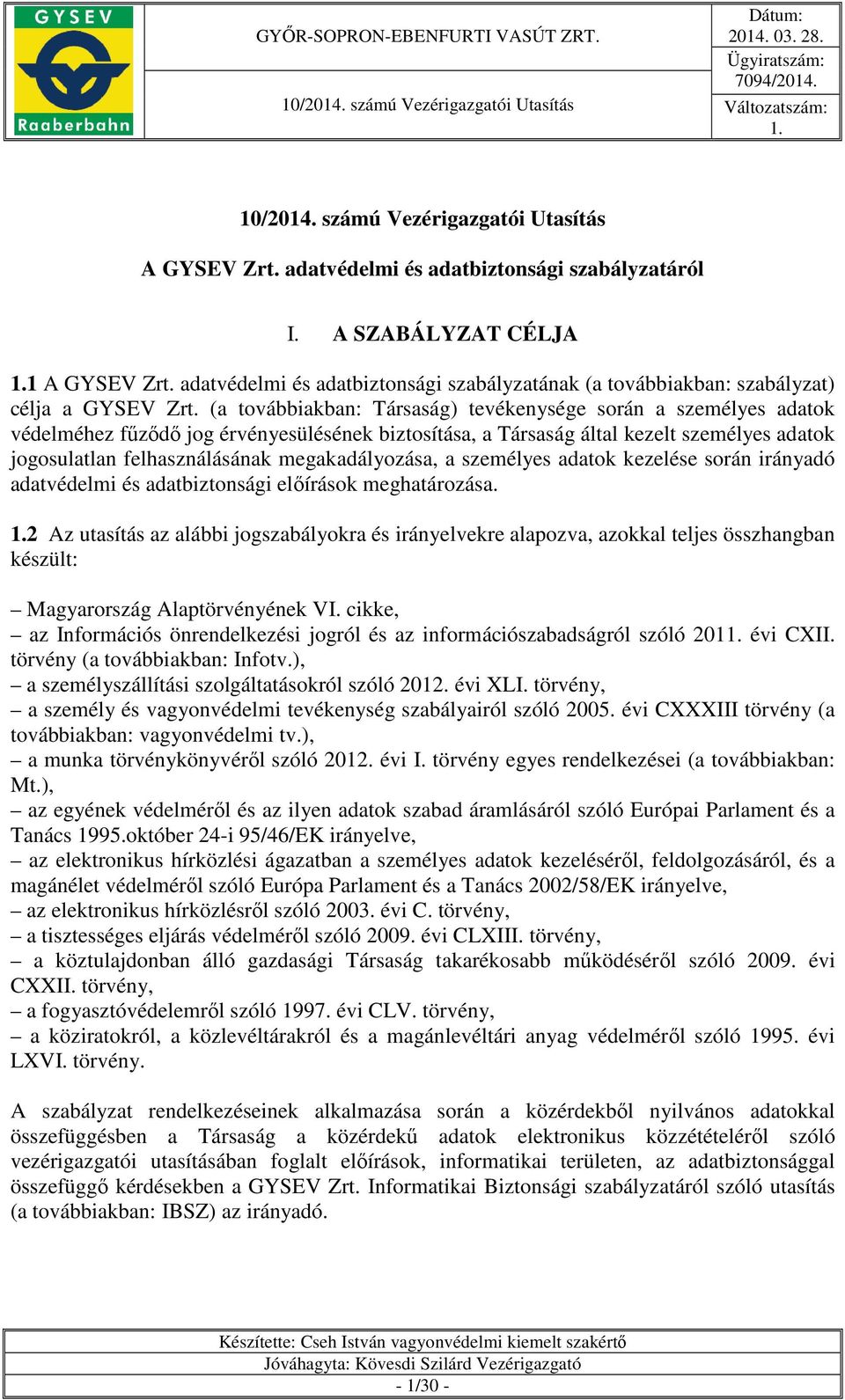 (a továbbiakban: Társaság) tevékenysége során a személyes adatok védelméhez fűződő jog érvényesülésének biztosítása, a Társaság által kezelt személyes adatok jogosulatlan felhasználásának