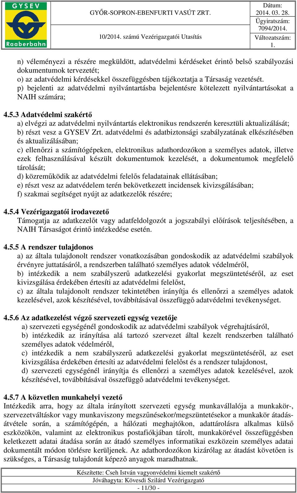 3 Adatvédelmi szakértő a) elvégzi az adatvédelmi nyilvántartás elektronikus rendszerén keresztüli aktualizálását; b) részt vesz a GYSEV Zrt.