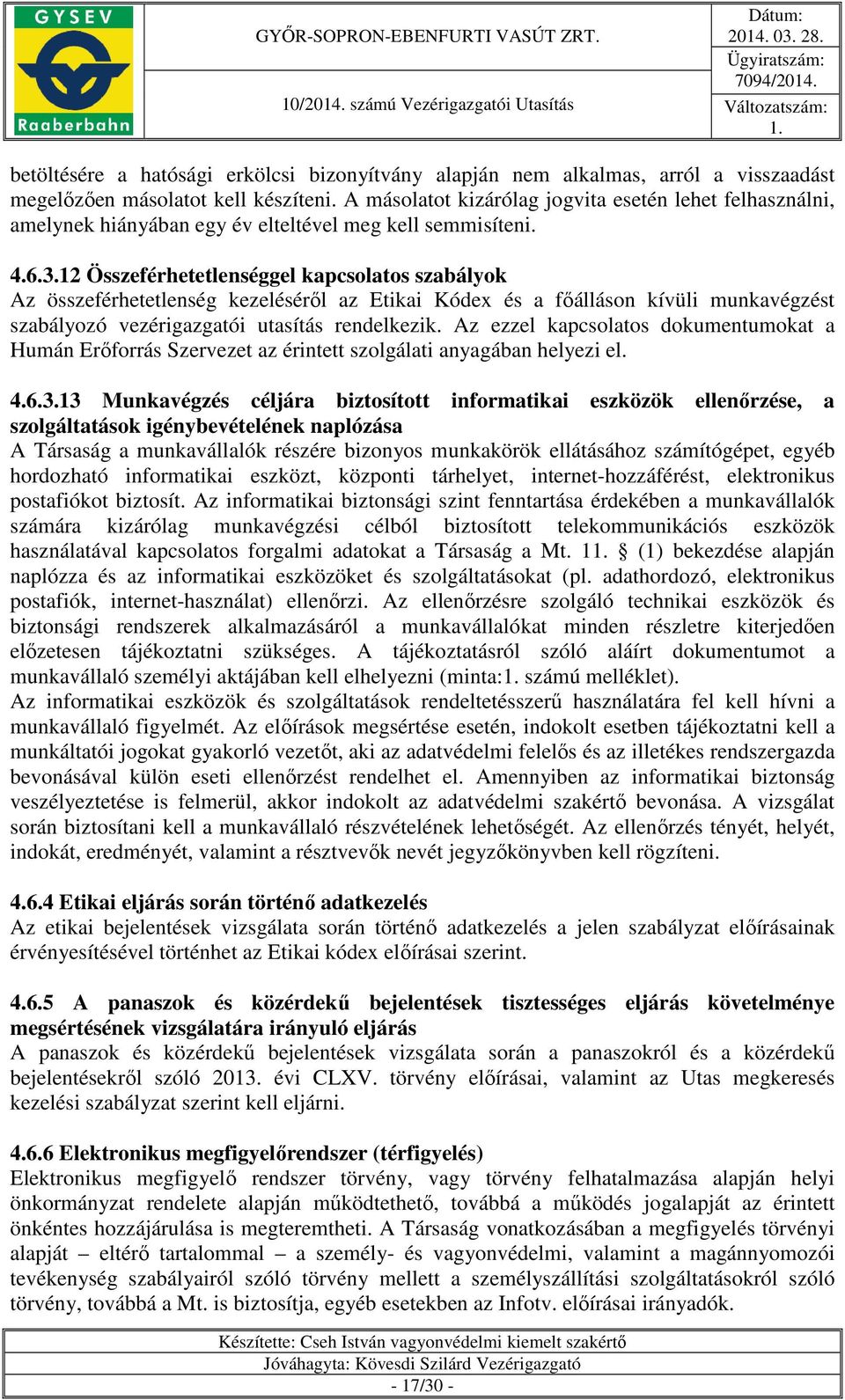 12 Összeférhetetlenséggel kapcsolatos szabályok Az összeférhetetlenség kezeléséről az Etikai Kódex és a főálláson kívüli munkavégzést szabályozó vezérigazgatói utasítás rendelkezik.