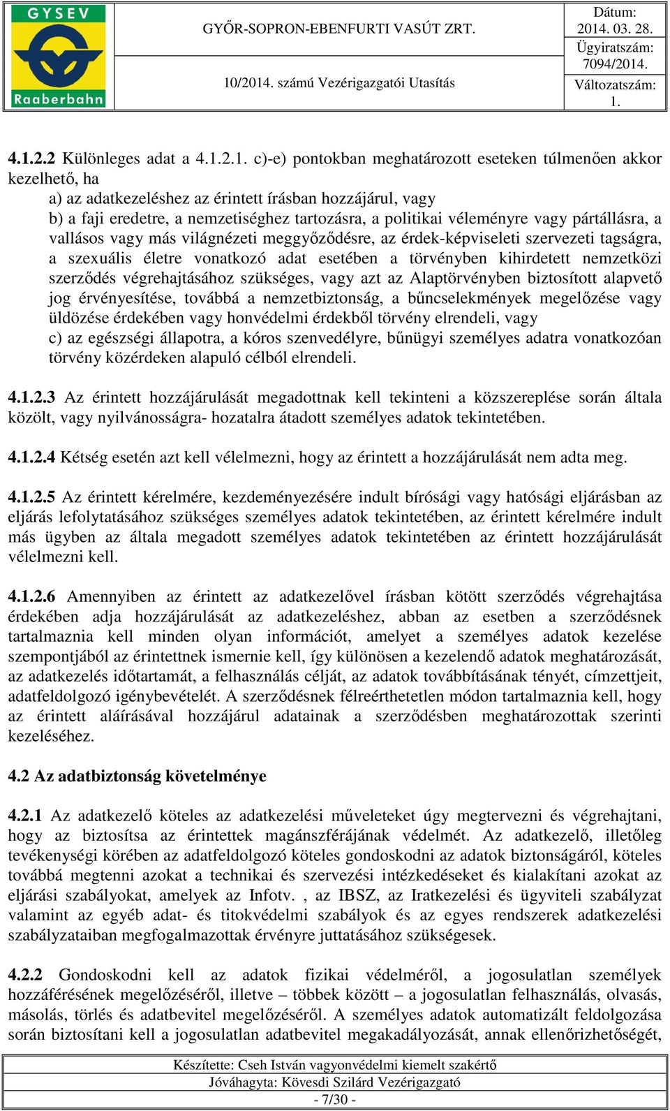 kihirdetett nemzetközi szerződés végrehajtásához szükséges, vagy azt az Alaptörvényben biztosított alapvető jog érvényesítése, továbbá a nemzetbiztonság, a bűncselekmények megelőzése vagy üldözése