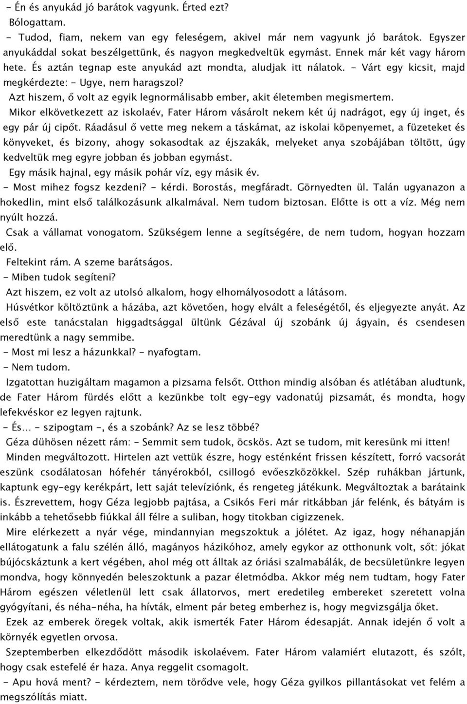 - Várt egy kicsit, majd megkérdezte: - Ugye, nem haragszol? Azt hiszem, ő volt az egyik legnormálisabb ember, akit életemben megismertem.