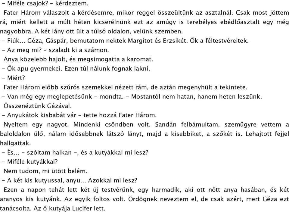 - Fiúk Géza, Gáspár, bemutatom nektek Margitot és Erzsikét. Ők a féltestvéreitek. - Az meg mi? - szaladt ki a számon. Anya közelebb hajolt, és megsimogatta a karomat. - Ők apu gyermekei.