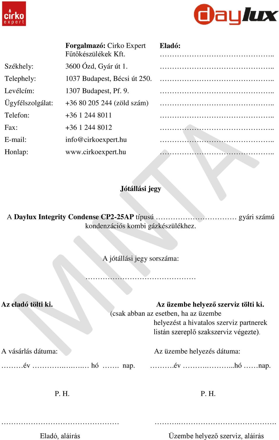 . Honlap: www.cirkoexpert.hu.. Jótállási jegy A Daylux Integrity Condense CP2-25AP típusú gyári számú kondenzációs kombi gázkészülékhez. A jótállási jegy sorszáma: Az eladó tölti ki.