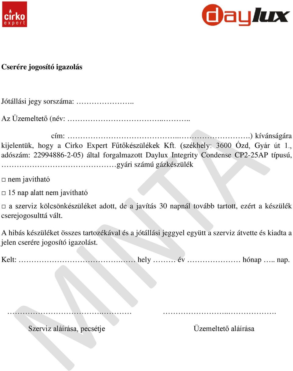 , adószám: 22994886-2-05) által forgalmazott Daylux Integrity Condense CP2-25AP típusú, gyári számú gázkészülék nem javítható 15 nap alatt nem javítható a szerviz