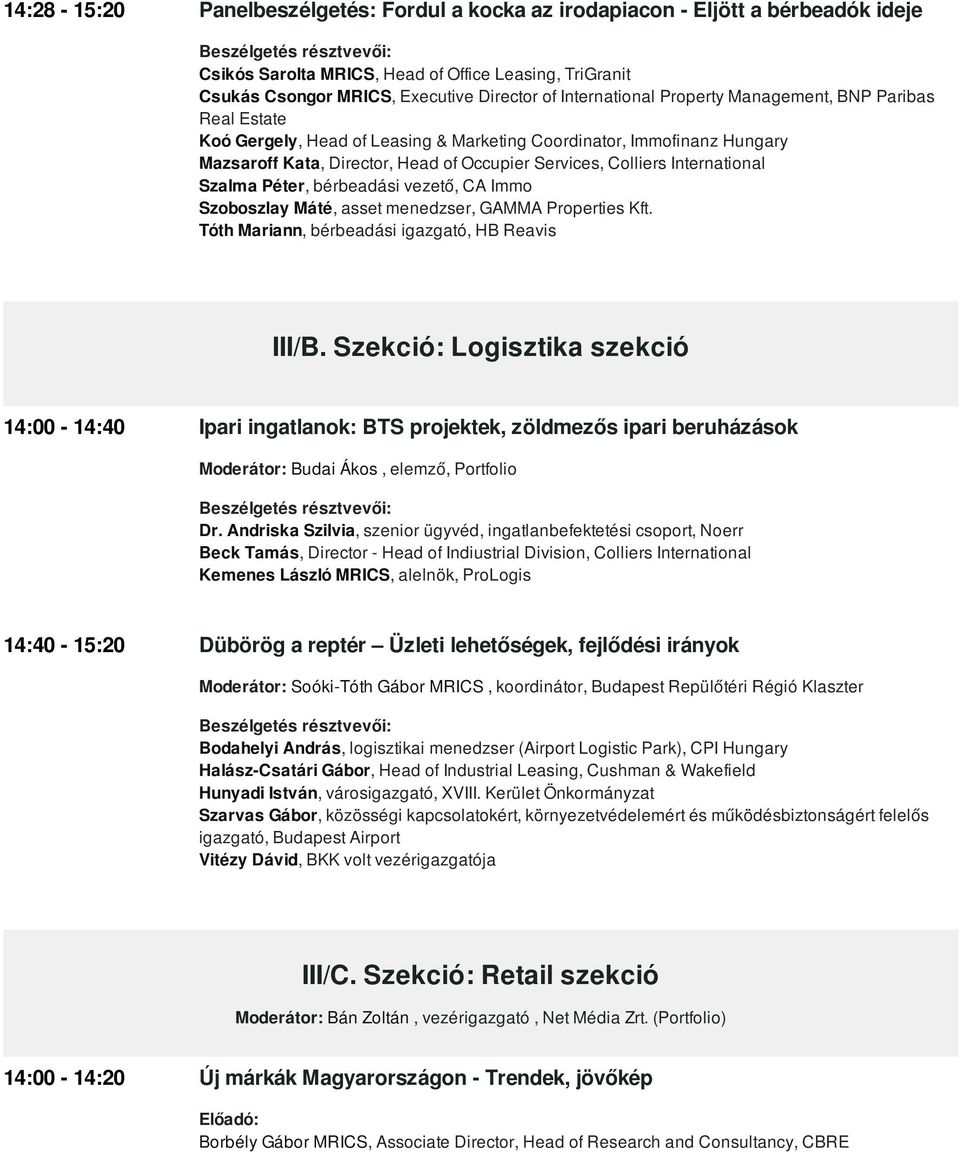 International Szalma Péter, bérbeadási vezető, CA Immo Szoboszlay Máté, asset menedzser, GAMMA Properties Kft. Tóth Mariann, bérbeadási igazgató, HB Reavis III/B.