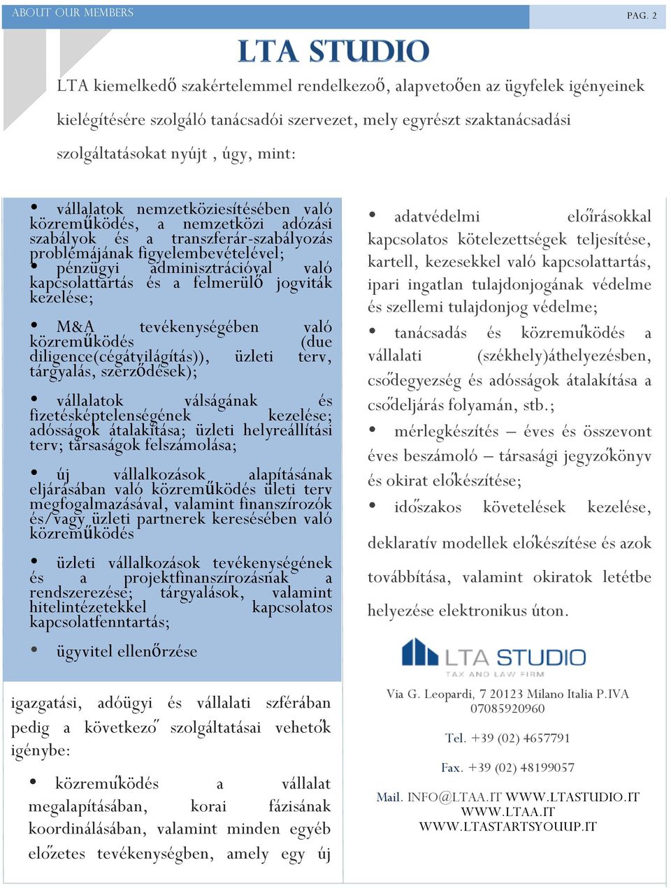 vállalatok nemzetköziesítésében való közreműködés, a nemzetközi adózási szabályok és a transzferár-szabályozás problémájának figyelembevételével; pénzügyi adminisztrációval való kapcsolattartás és a