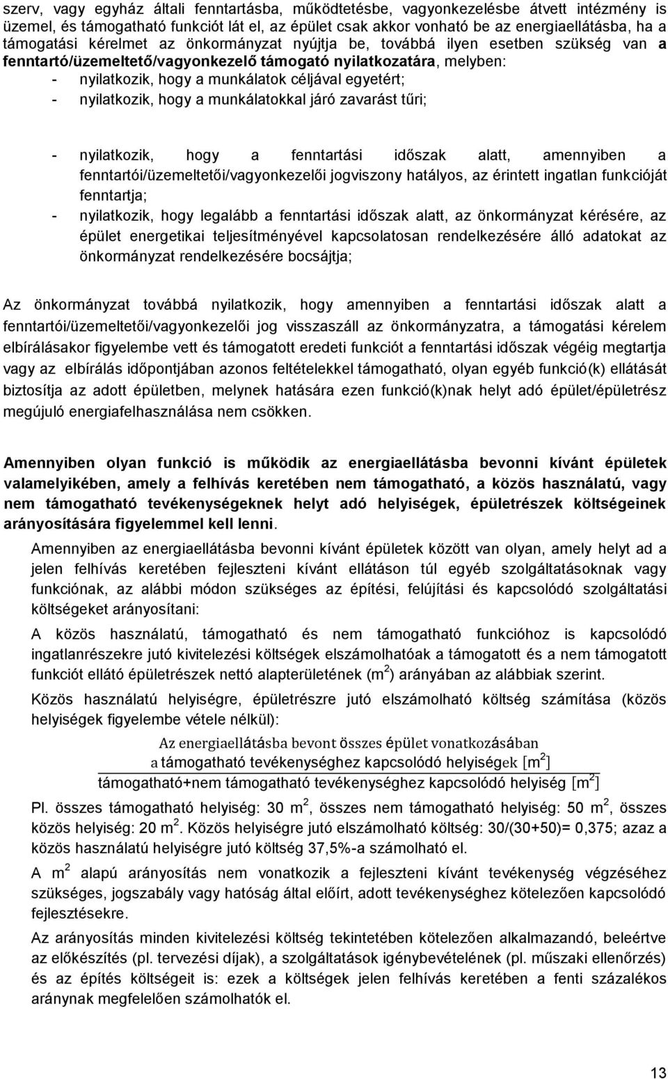 nyilatkozik, hogy a munkálatokkal járó zavarást tűri; - nyilatkozik, hogy a fenntartási időszak alatt, amennyiben a fenntartói/üzemeltetői/vagyonkezelői jogviszony hatályos, az érintett ingatlan