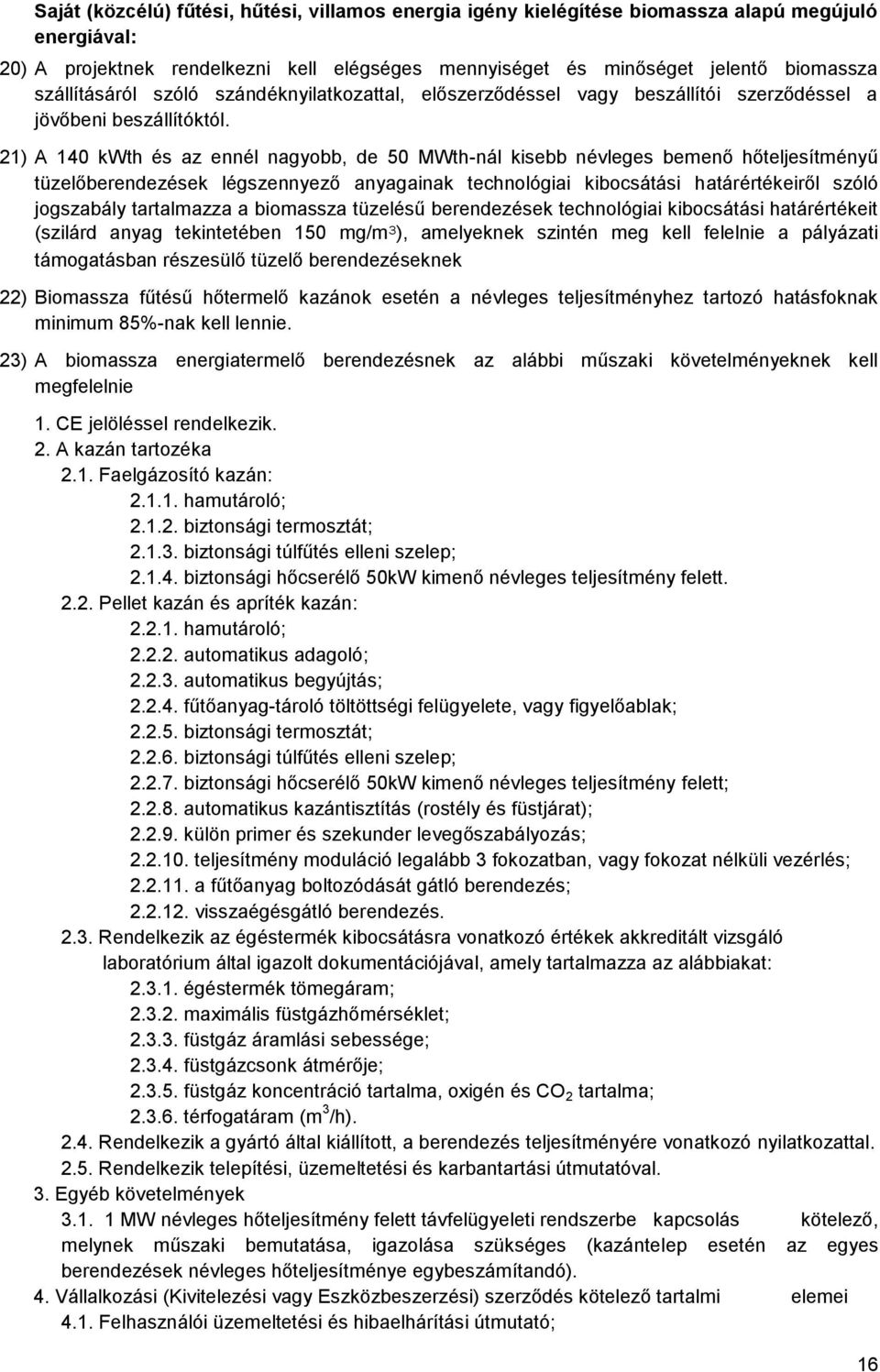 21) A 140 kwth és az ennél nagyobb, de 50 MWth-nál kisebb névleges bemenő hőteljesítményű tüzelőberendezések légszennyező anyagainak technológiai kibocsátási határértékeiről szóló jogszabály