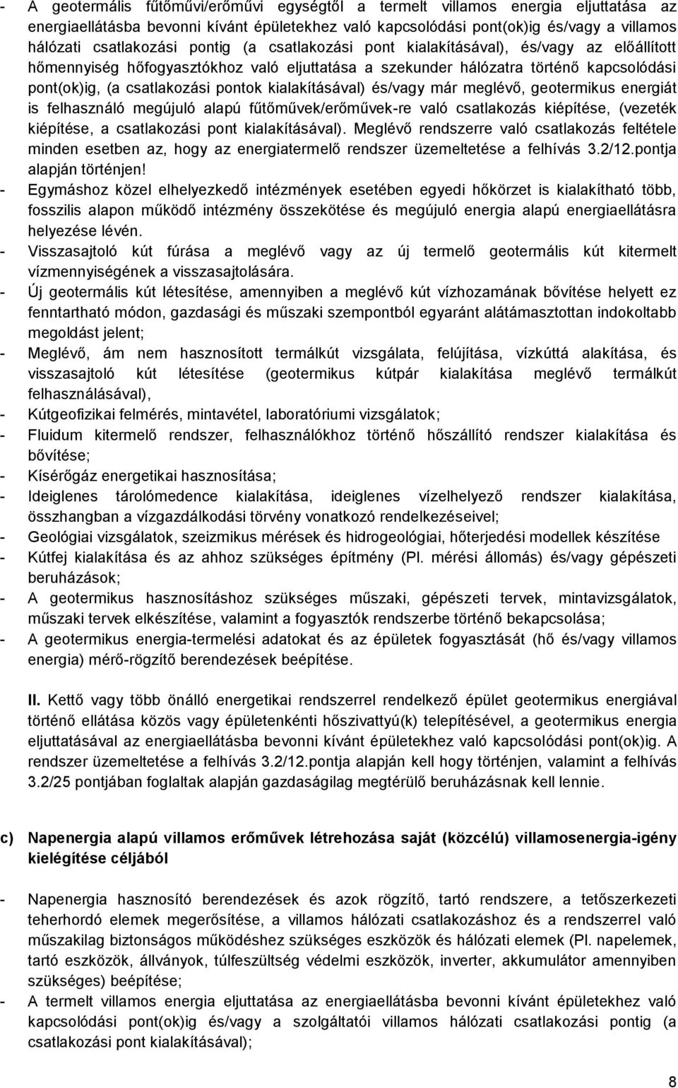 kialakításával) és/vagy már lévő, geotermikus energiát is felhasználó újuló alapú fűtőművek/erőművek-re való csatlakozás kiépítése, (vezeték kiépítése, a csatlakozási pont kialakításával).