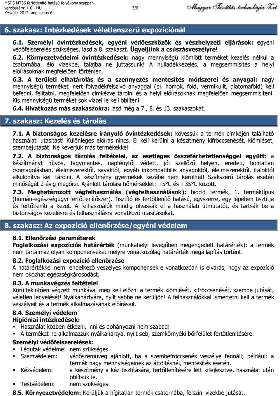 A hulladékkezelés, a megsemmisítés a helyi előírásoknak megfelelően történjen. 6.3.