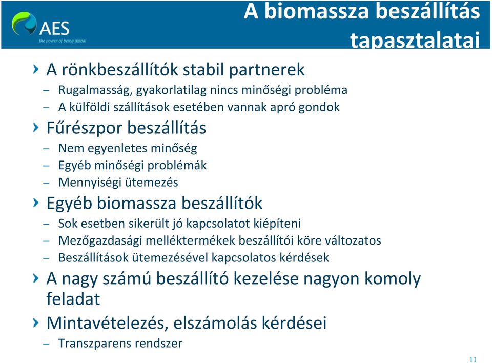 beszállítás Sok esetben sikerült jó kapcsolatot kiépíteni Mezőgazdasági melléktermékek beszállítói köre változatos Beszállítások