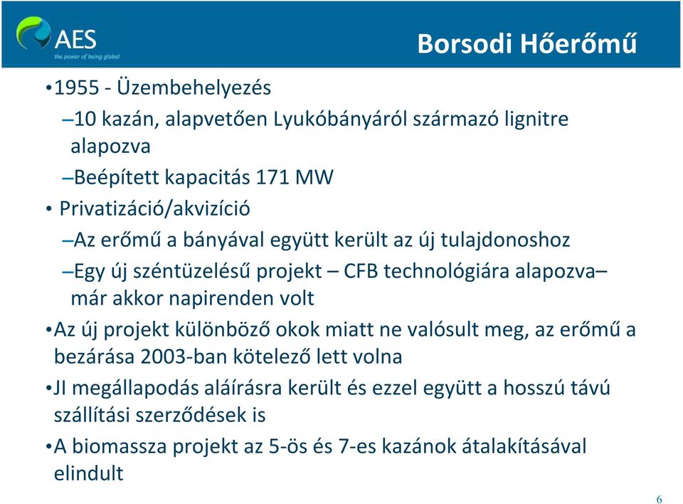 akkor napirenden volt Az új projekt különböző okok miatt ne valósult meg, az erőmű a bezárása 2003 ban kötelező lett volna JI