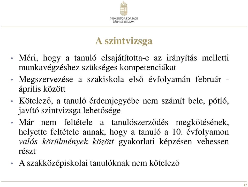 pótló, javító szintvizsga lehetősége Már nem feltétele a tanulószerződés megkötésének, helyette feltétele annak, hogy a