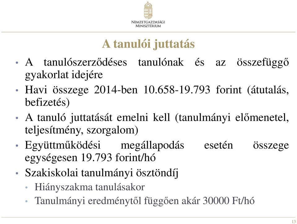 793 forint (átutalás, befizetés) A tanuló juttatását emelni kell (tanulmányi előmenetel,