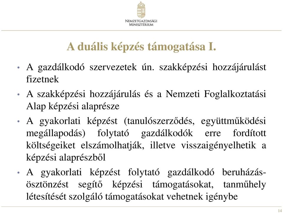 képzést (tanulószerződés, együttműködési megállapodás) folytató gazdálkodók erre fordított költségeiket elszámolhatják, illetve