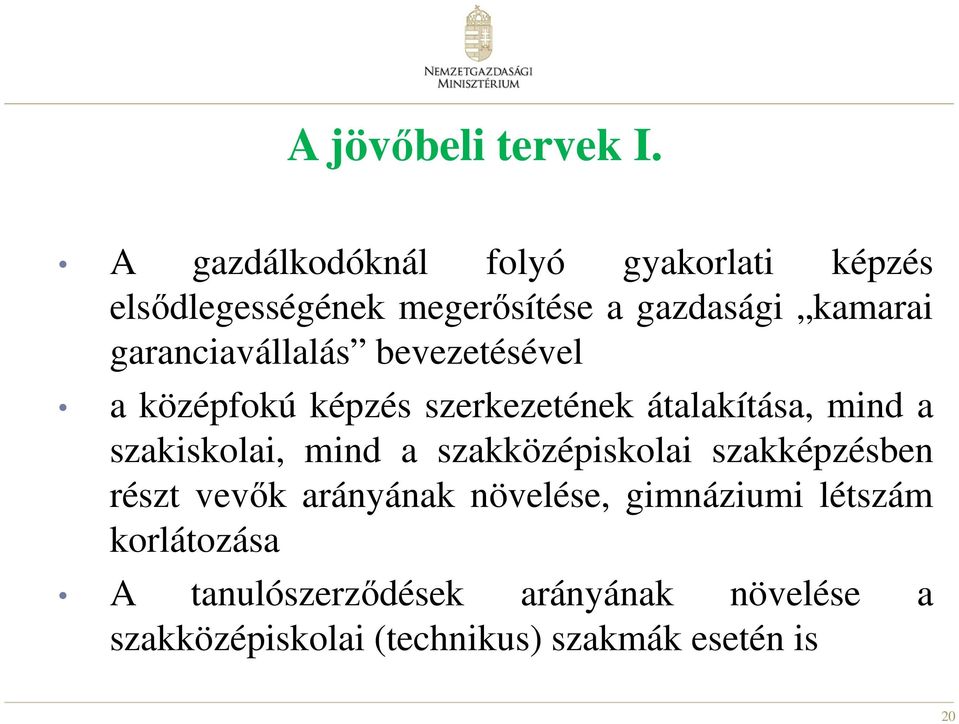 garanciavállalás bevezetésével a középfokú képzés szerkezetének átalakítása, mind a szakiskolai,