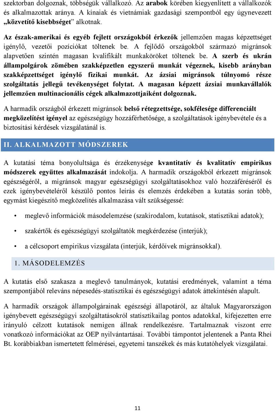 Az észak-amerikai és egyéb fejlett országokból érkezők jellemzően magas képzettséget igénylő, vezetői pozíciókat töltenek be.