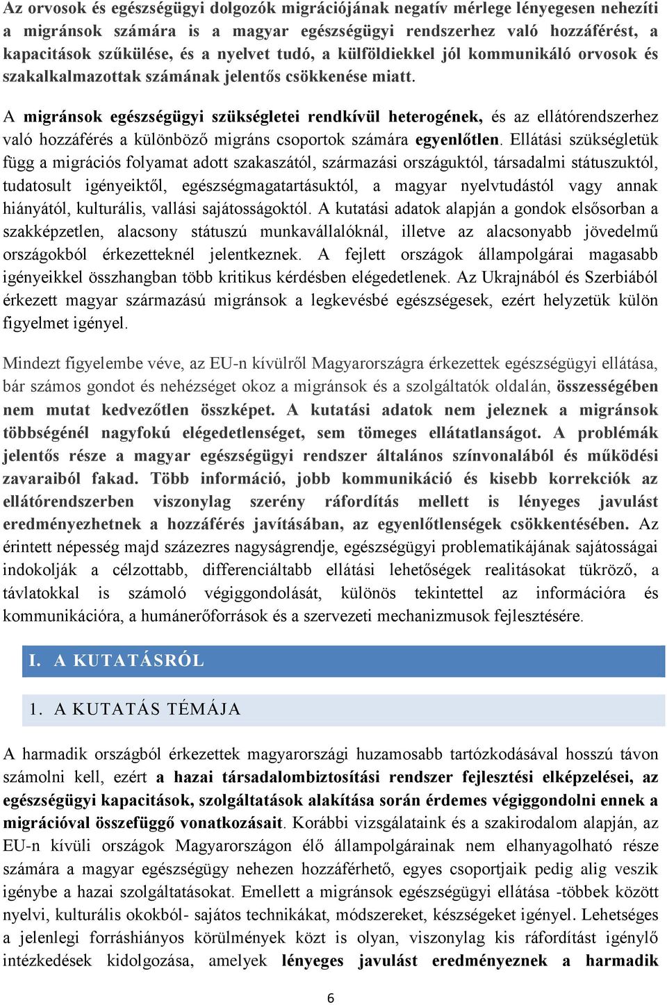 A migránsok egészségügyi szükségletei rendkívül heterogének, és az ellátórendszerhez való hozzáférés a különböző migráns csoportok számára egyenlőtlen.