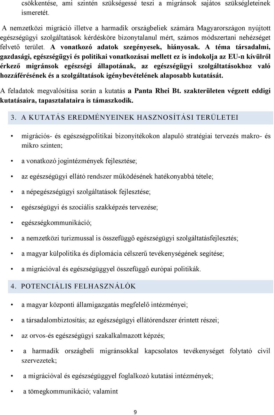 A vonatkozó adatok szegényesek, hiányosak.