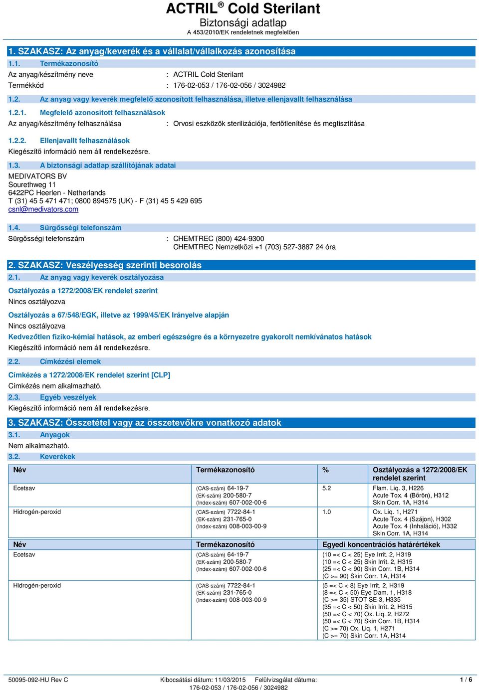 3. A biztonsági adatlap szállítójának adatai MEDIVATORS BV Sourethweg 11 642