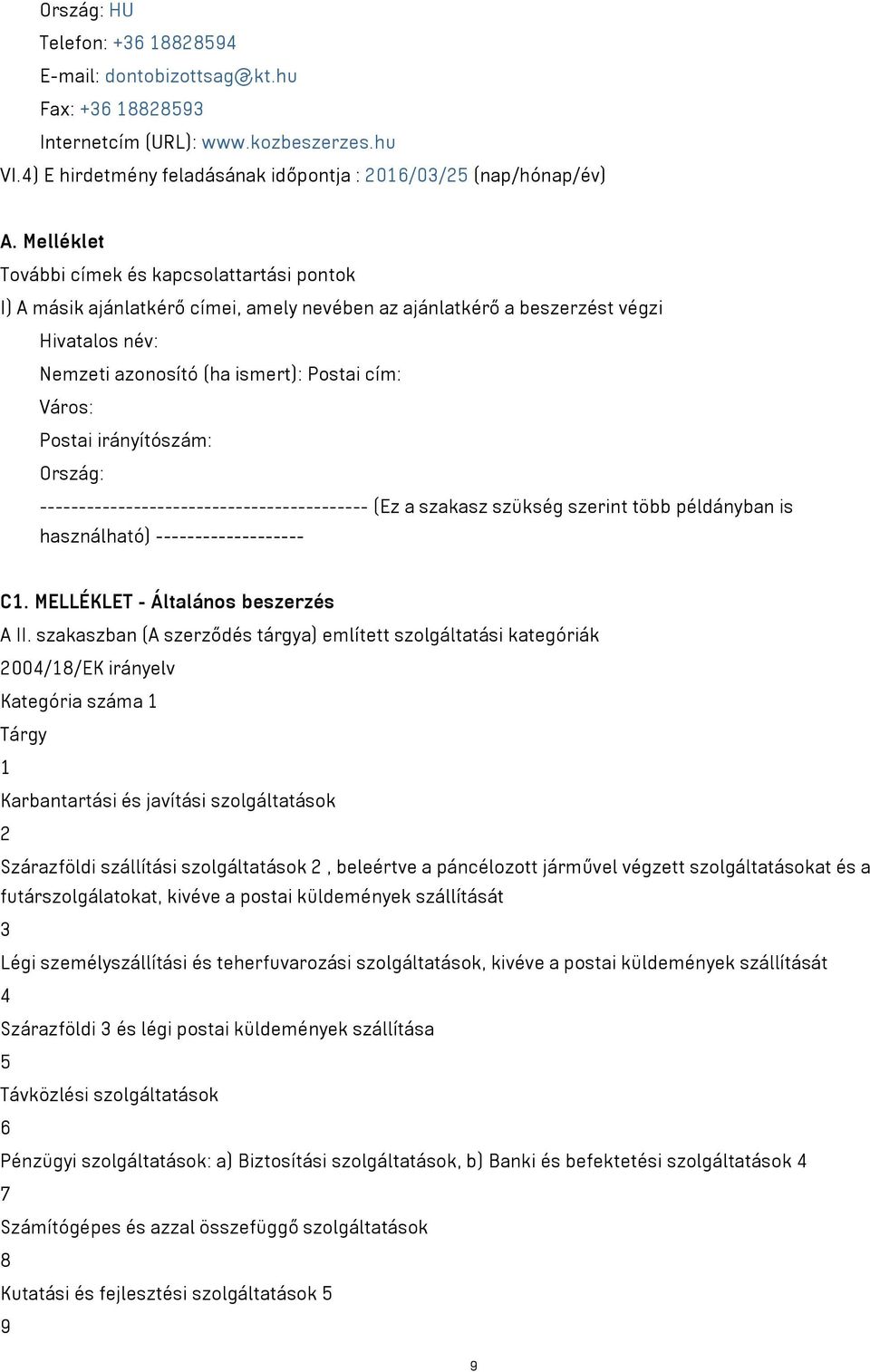 Postai irányítószám: Ország: ------------------------------------------ (Ez a szakasz szükség szerint több példányban is használható) ------------------- C1. MELLÉKLET - Általános beszerzés A II.