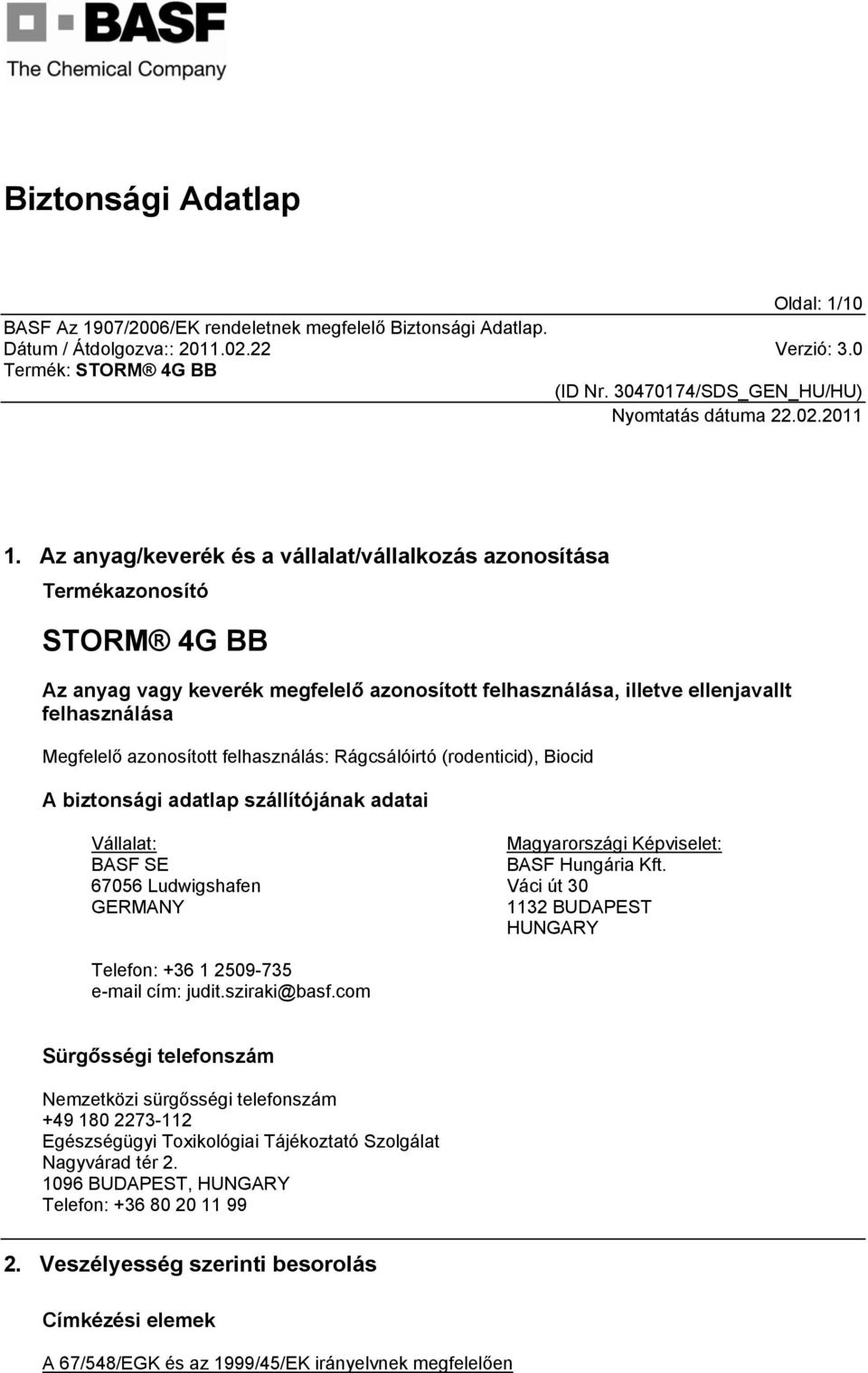 felhasználás: Rágcsálóirtó (rodenticid), Biocid A biztonsági adatlap szállítójának adatai Vállalat: BASF SE 67056 Ludwigshafen GERMANY Magyarországi Képviselet: BASF Hungária Kft.