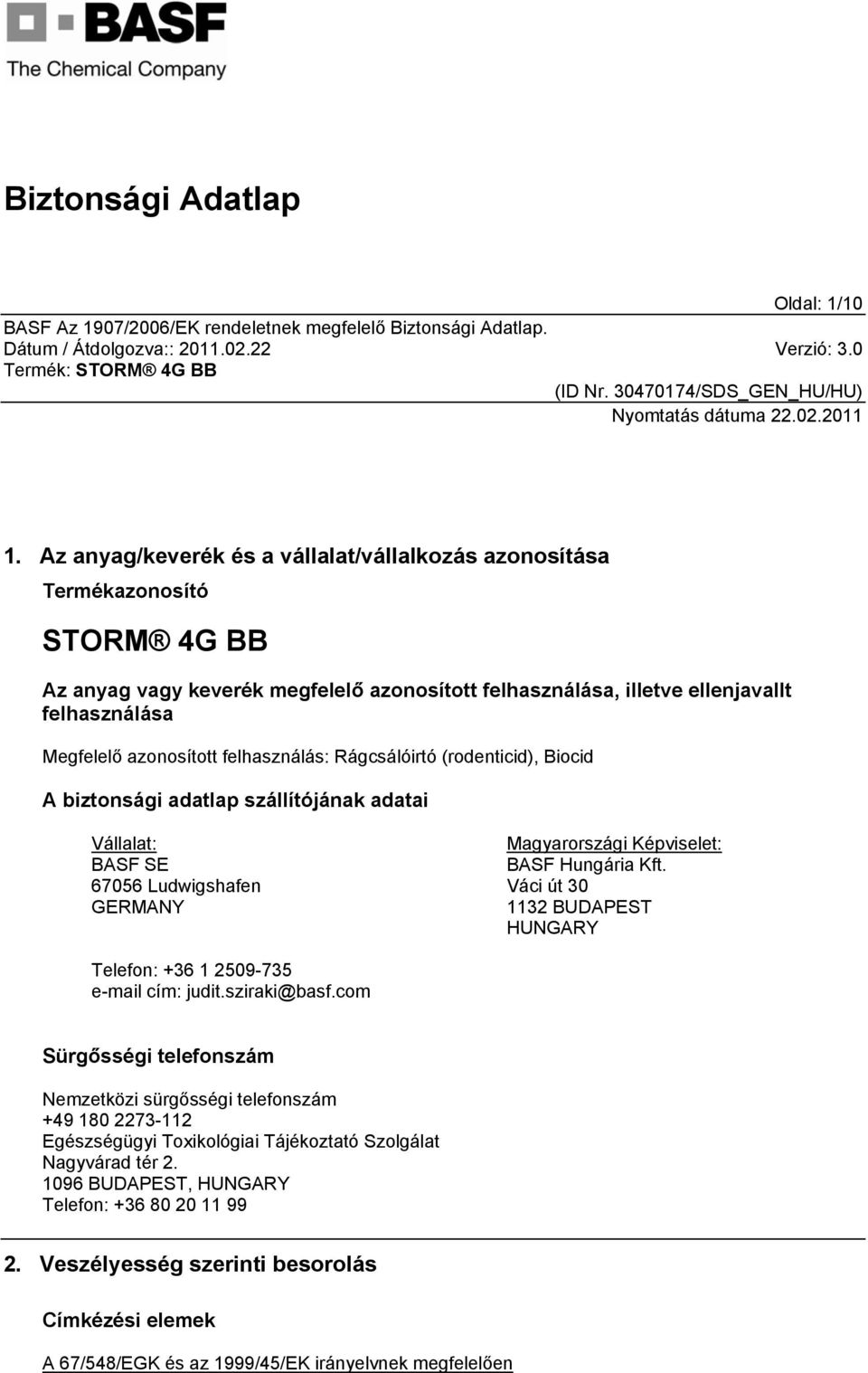 felhasználás: Rágcsálóirtó (rodenticid), Biocid A biztonsági adatlap szállítójának adatai Vállalat: BASF SE 67056 Ludwigshafen GERMANY Magyarországi Képviselet: BASF Hungária Kft.