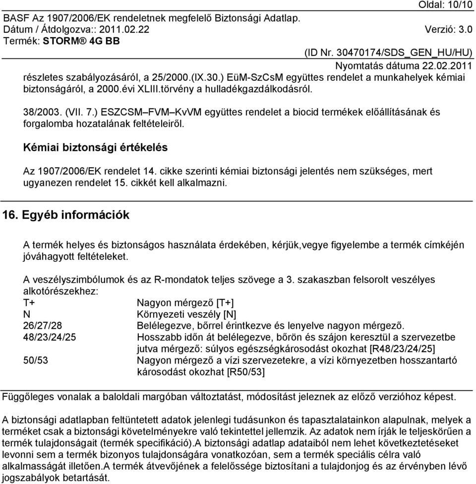 cikke szerinti kémiai biztonsági jelentés nem szükséges, mert ugyanezen rendelet 15. cikkét kell alkalmazni. 16.