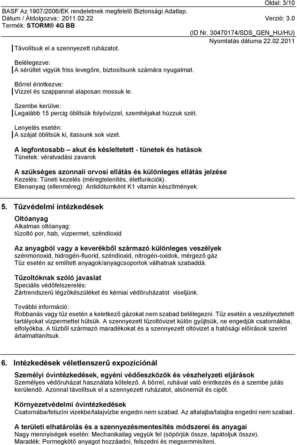 A legfontosabb akut és késleltetett - tünetek és hatások Tünetek: véralvadási zavarok A szükséges azonnali orvosi ellátás és különleges ellátás jelzése Kezelés: Tüneti kezelés (méregtelenítés,