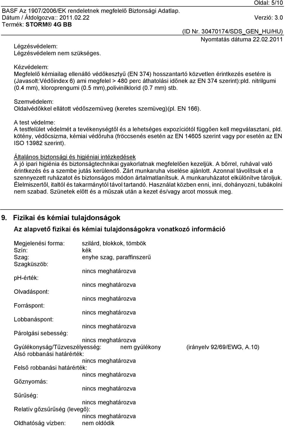 nitrilgumi (0.4 mm), kloroprengumi (0.5 mm),polivinilklorid (0.7 mm) stb. Szemvédelem: Oldalvédőkkel ellátott védőszemüveg (keretes szemüveg)(pl. EN 166).