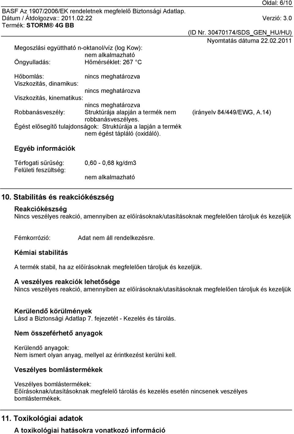 14) Egyéb információk Térfogati sűrűség: Felületi feszültség: 0,60-0,68 kg/dm3 nem alkalmazható 10.