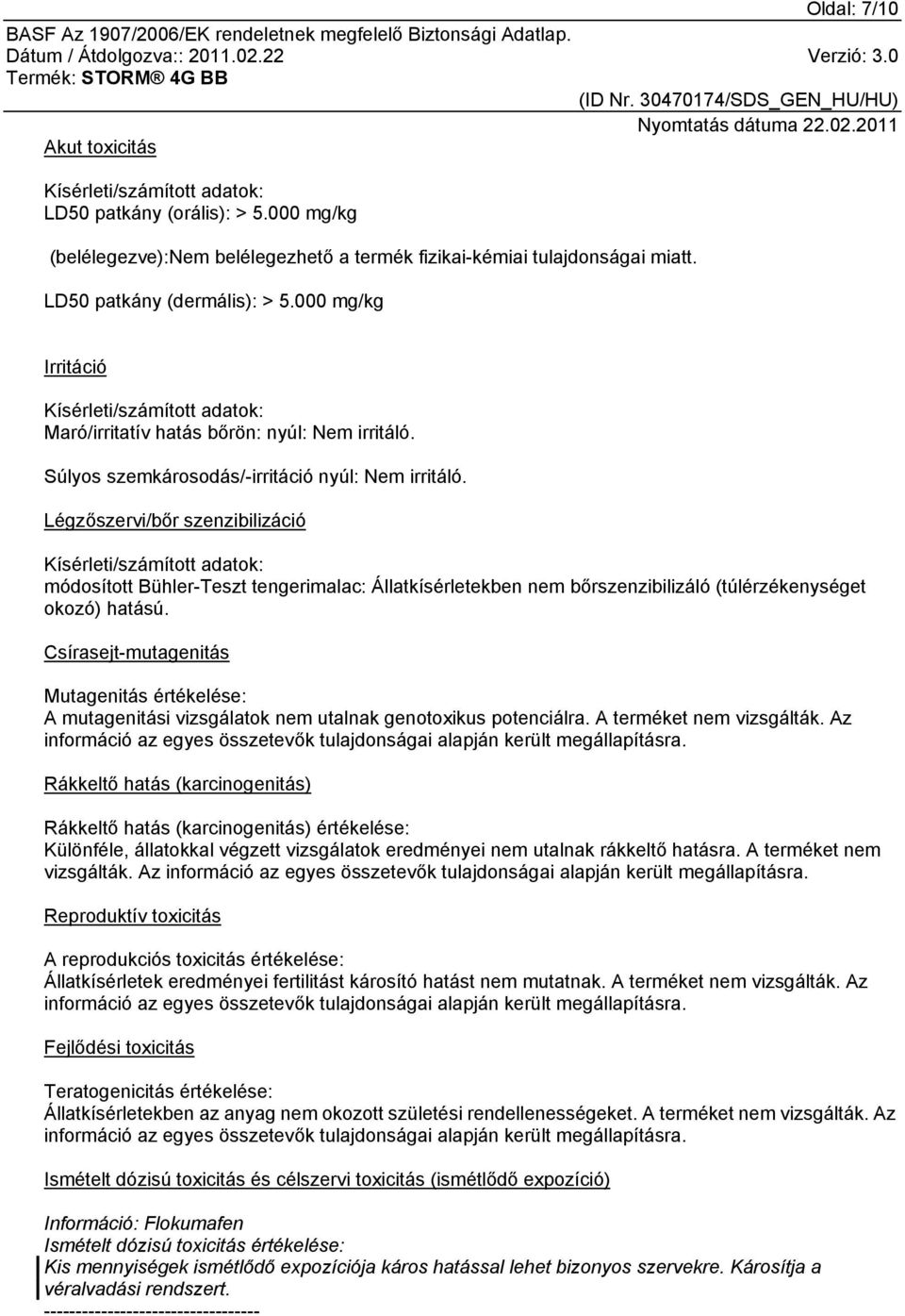 Légzőszervi/bőr szenzibilizáció Kísérleti/számított adatok: módosított Bühler-Teszt tengerimalac: Állatkísérletekben nem bőrszenzibilizáló (túlérzékenységet okozó) hatású.