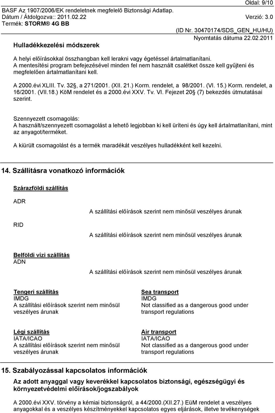 rendelet, a 98/2001. (VI. 15.) Korm. rendelet, a 16/2001. (VII.18.) KöM rendelet és a 2000.évi XXV. Tv. VI. Fejezet 20 (7) bekezdés útmutatásai szerint.