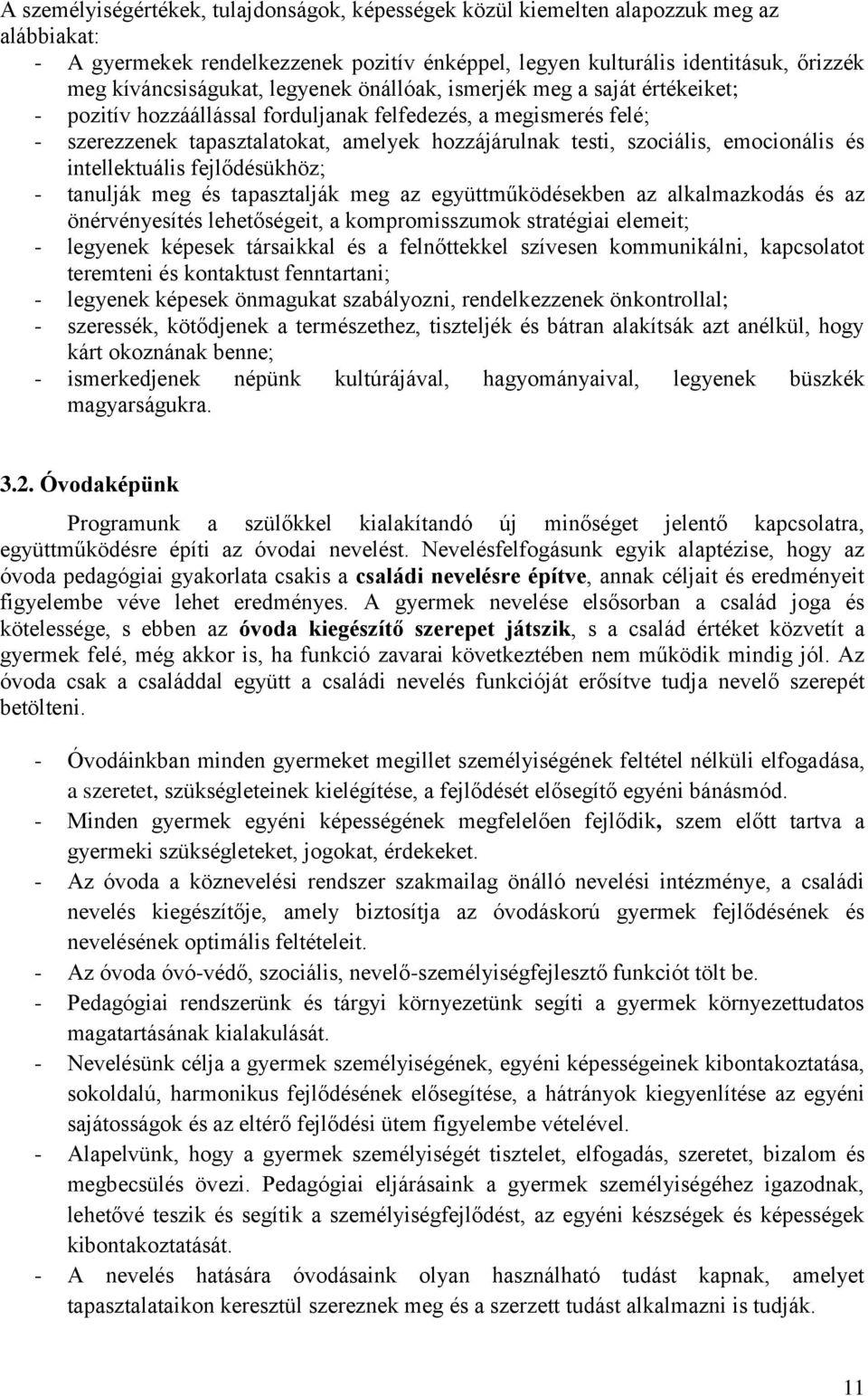 emocionális és intellektuális fejlődésükhöz; - tanulják meg és tapasztalják meg az együttműködésekben az alkalmazkodás és az önérvényesítés lehetőségeit, a kompromisszumok stratégiai elemeit; -